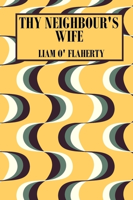Thy Neighbour's Wife by Liam O'Flaherty