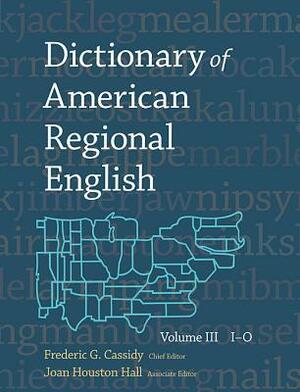 Dictionary of American Regional English, Volume III: I-O by Frederic G. Cassidy, Joan Houston Hall