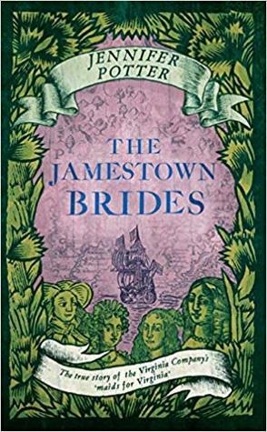 The Jamestown Brides: The untold story of England's 'maids for Virginia by Jennifer Potter