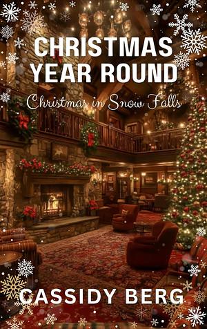 Christmas Year Round: Christmas in Snow Falls by Cassidy Berg