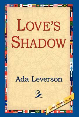 Love's Shadow by Ada Leverson