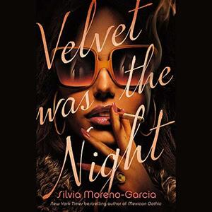 Velvet was the Night by Gisela Chipé, Silvia Moreno-Garcia