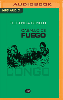 Caballo de Fuego (Narración En Castellano): Congo by Florencia Bonelli