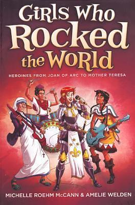Girls Who Rocked The World: From Anne Frank To Natalie Portman: Heroines from Joan of Arc to Mother Teresa by Michelle R. McCann, Michelle R. McCann, Amelie Welden, Daniel Hahn