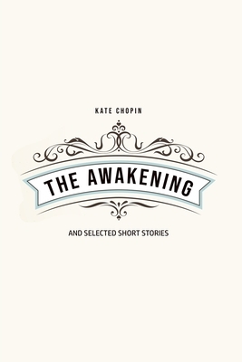 The Awakening: and Selected Short Stories by Kate Chopin