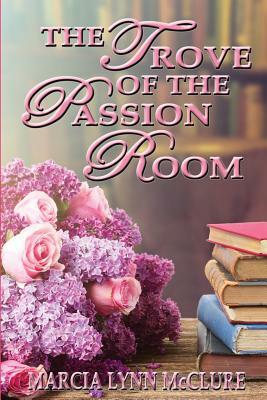 The Trove of the Passion Room by Marcia Lynn McClure