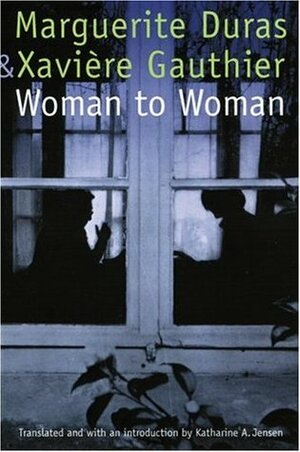 Woman to Woman by Katharine Ann Jensen, Marion Faber, Xavière Gauthier, Marguerite Duras