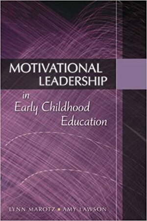 Motivational Leadership in Early Childhood Education With CDROM by Lynn R. Marotz, Amy Lawson