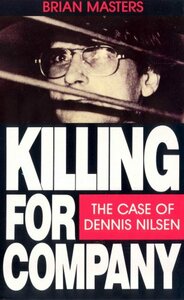Killing for Company: The Case of Dennis Nilsen by Brian Masters