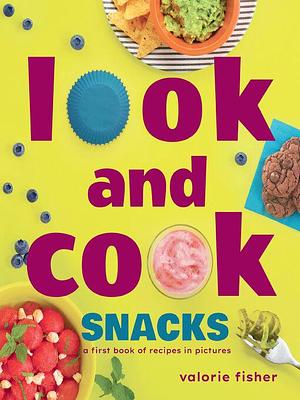 Look and Cook Snacks by Valorie Fisher