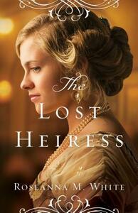 The Lost Heiress by Roseanna M. White