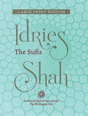 The Sufis (Large Print Edition) by Idries Shah