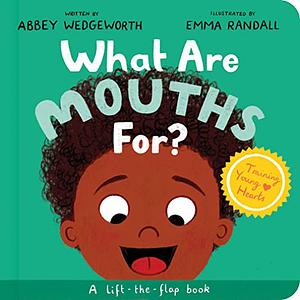 What Are Mouths For? Board Book: Training Young Hearts by Abbey Wedgeworth