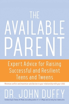 Available Parent: Expert Advice for Raising Successful and Resilient Teens and Tweens by Duffy John