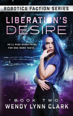 Liberation's Desire: A Science Fiction Romance by Wendy Lynn Clark
