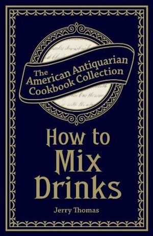 How to Mix Drinks:Or, The Bon Vivant's Companion by Jerry Thomas