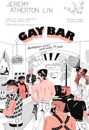 Gay Bar : Pourquoi nous sortions le soir by Jeremy Atherton Lin