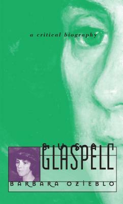 Susan Glaspell: A Critical Biography by Barbara Ozieblo