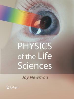 Physics of the Life Sciences by Jay Newman