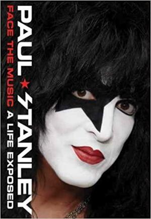 Face the Music: A Life Exposed by Paul Stanley