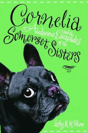 Cornelia and the Audacious Escapades of the Somerset Sisters by Lesley M.M. Blume