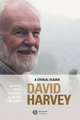 David Harvey: A Critical Reader by Derek Gregory, David Harvey