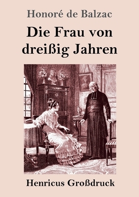 Die Frau von dreißig Jahren (Großdruck) by Honoré de Balzac