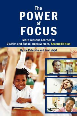 The Power of Focus: More Lessons Learned in District and School Improvement, 2nd Edition by Joe Palumbo Leight, Joe Palumbo