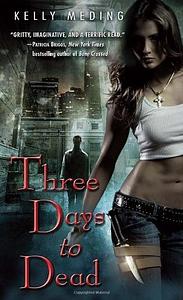 Three Days to Dead by Kelly Meding