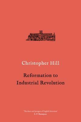 Reformation to Industrial Revolution: 1530-1780 by Christopher Hill