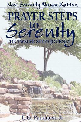 Prayer Steps to Serenity the Twelve Steps Journey: New Serenity Prayer Edition by L. G. Parkhurst, Louis Gifford Parkhurst