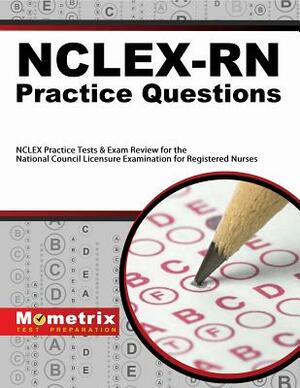 Nclex-RN Practice Questions: NCLEX Practice Tests & Exam Review for the National Council Licensure Examination for Registered Nurses by 