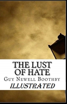 The Lust of Hate Illustrated by Guy Newell Boothby