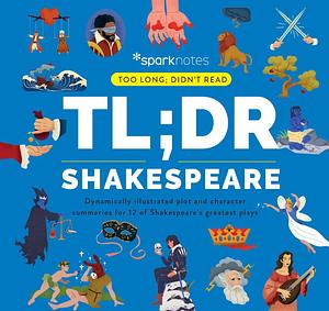 TL;DR Shakespeare: Dynamically illustrated plot and character summaries for 12 of Shakespeare's greatest plays by SparkNotes