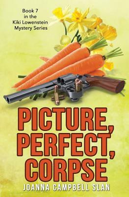 Picture, Perfect, Corpse: Book #7 in the Kiki Lowenstein Mystery Series by Joanna Campbell Slan