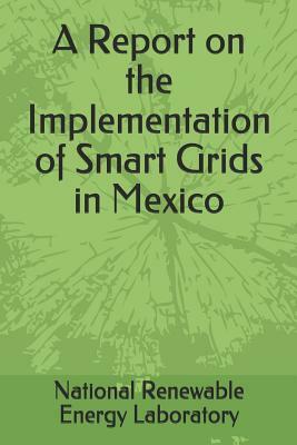 A Report on the Implementation of Smart Grids in Mexico by Riccardo Bracho, Ron Binz, National Renewable Energy Laboratory