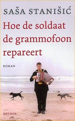 Hoe de soldaat de grammofoon repareert by Saša Stanišić