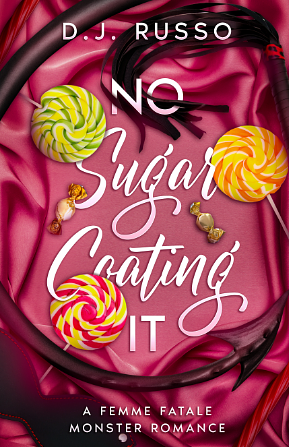 No Sugar Coating It: A Femme Fatale Monster Romance by D.J. Russo