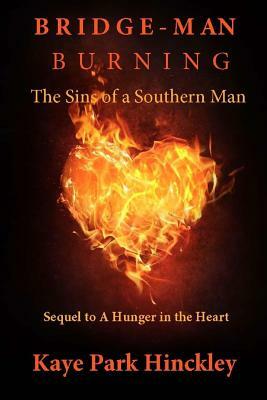 Bridge-Man Burning: The Sins of a Southern Man by Kaye Park Hinckley