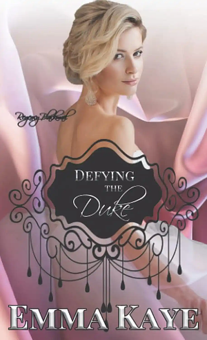 Defying the Duke by Emma Kaye