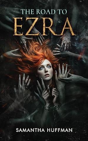 The Road To Ezra by Samantha Huffman