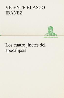 Los Cuatro Jinetes del Apocalipsis by Vicente Blasco Ibanez