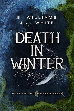 Death in Winter: Moss and Wolf Case Files 3 by J.J. White, B. Williams