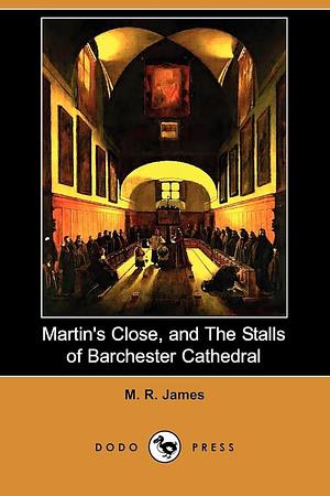 Martin's Close, and the Stalls of Barchester Cathedral by M. R. James