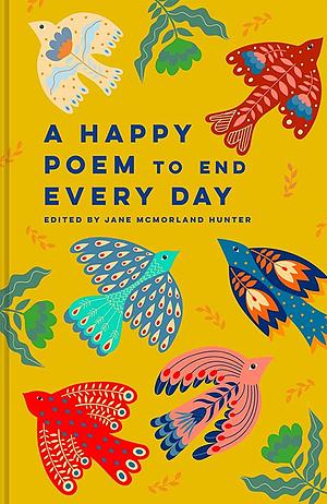 A Happy Poem to End Every Day by Jane McMorland Hunter