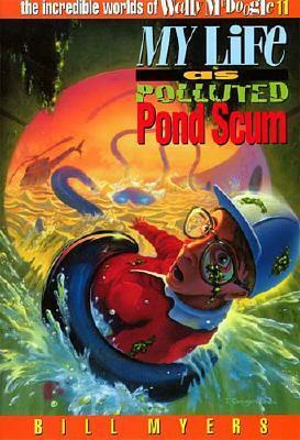 My Life as Polluted Pond Scum by Bill Myers