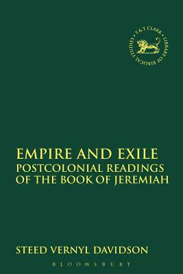 Empire and Exile: Postcolonial Readings of the Book of Jeremiah by Steed Vernyl Davidson