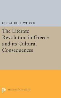 The Literate Revolution in Greece and Its Cultural Consequences by Eric A. Havelock