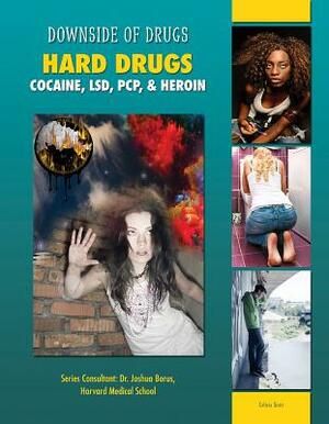 Hard Drugs: Cocaine, LSD, PCP, & Heroin by Celicia Scott