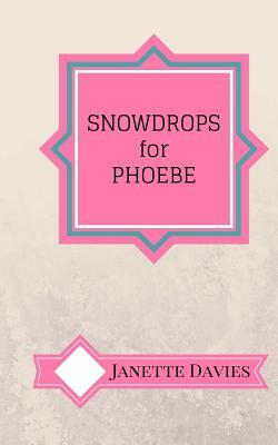 Snowdrops for Phoebe: Quirky blasts of fun fiction by Janette Davies